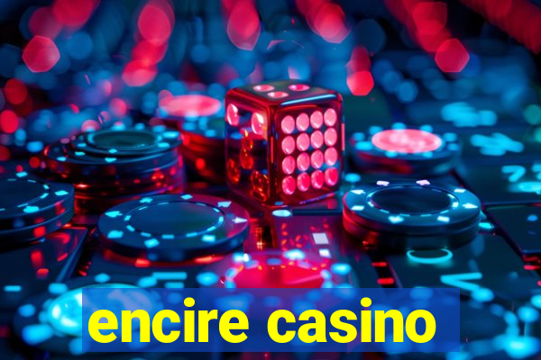 encire casino