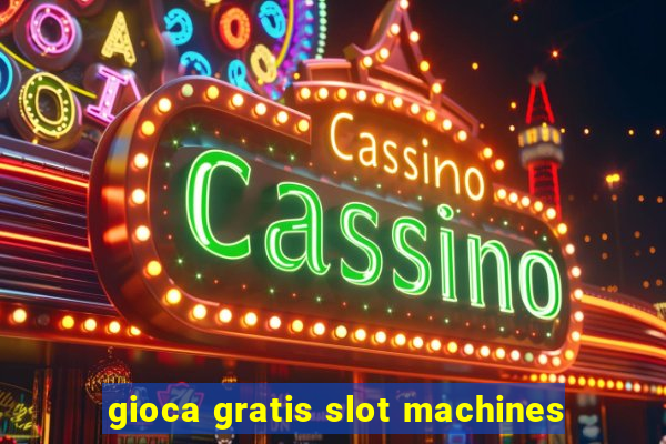 gioca gratis slot machines