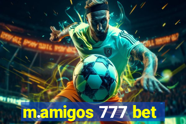 m.amigos 777 bet