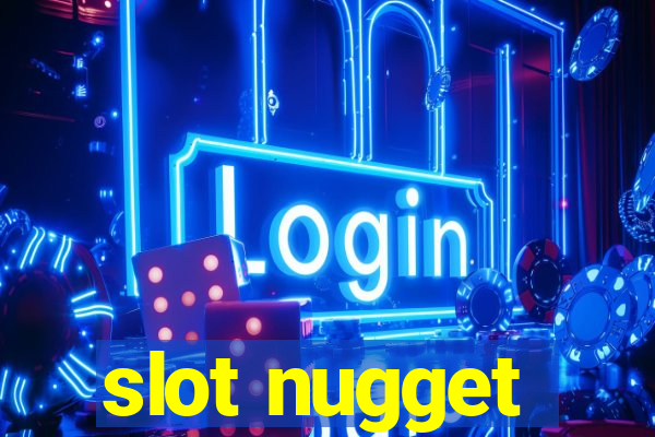 slot nugget