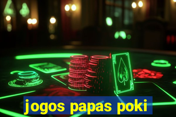 jogos papas poki