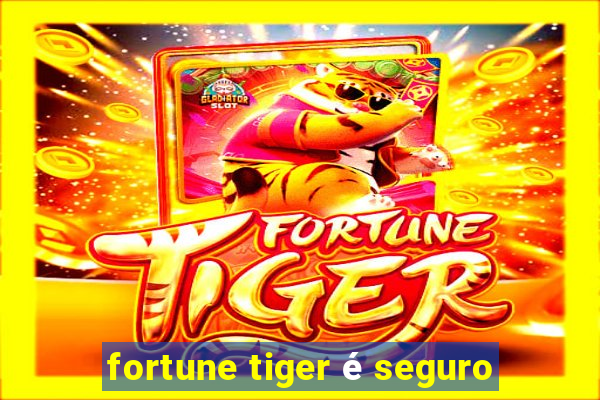 fortune tiger é seguro