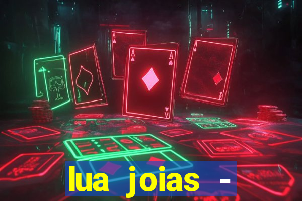 lua joias - reclame aqui