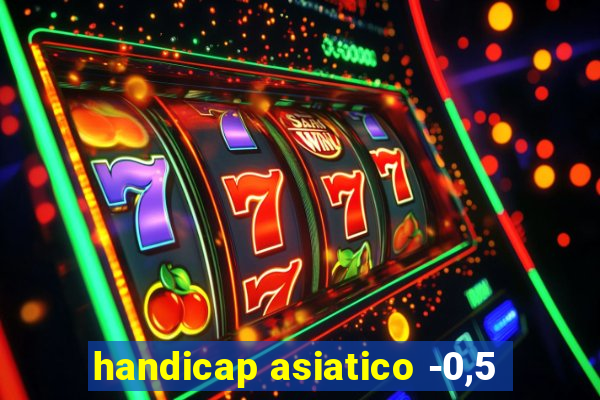 handicap asiatico -0,5