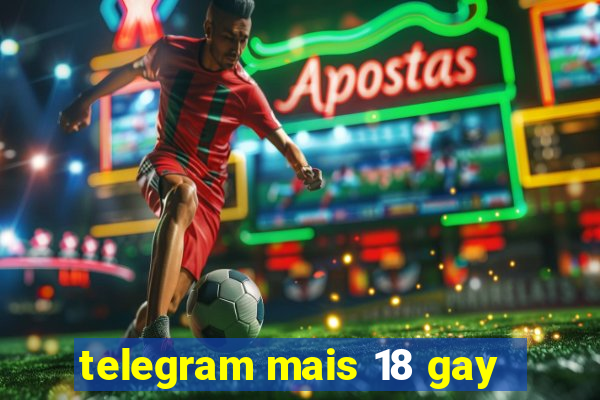 telegram mais 18 gay