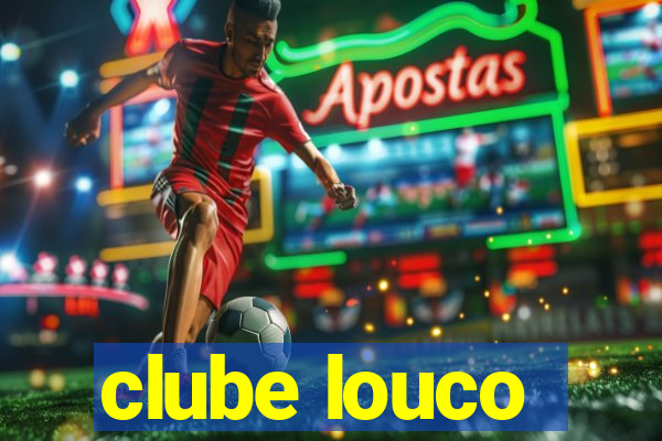 clube louco