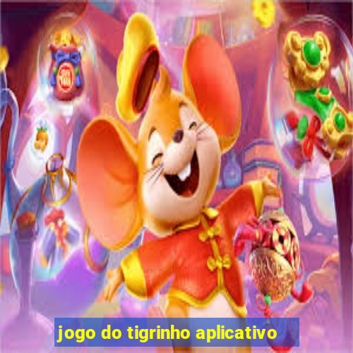 jogo do tigrinho aplicativo