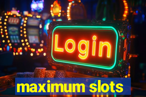 maximum slots