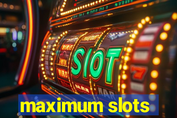 maximum slots