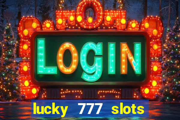 lucky 777 slots real money