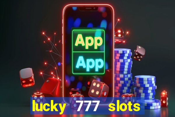 lucky 777 slots real money