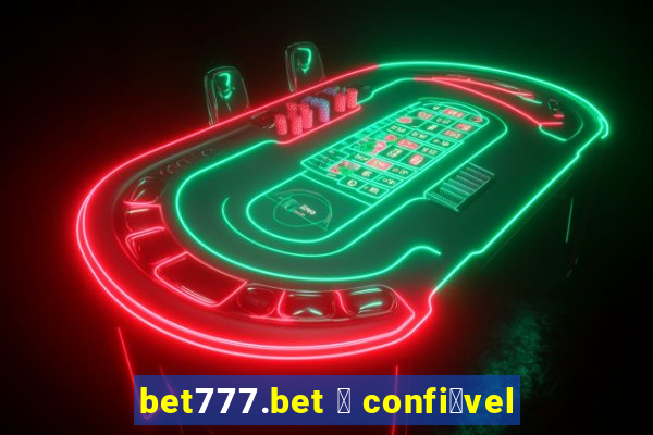 bet777.bet 茅 confi谩vel