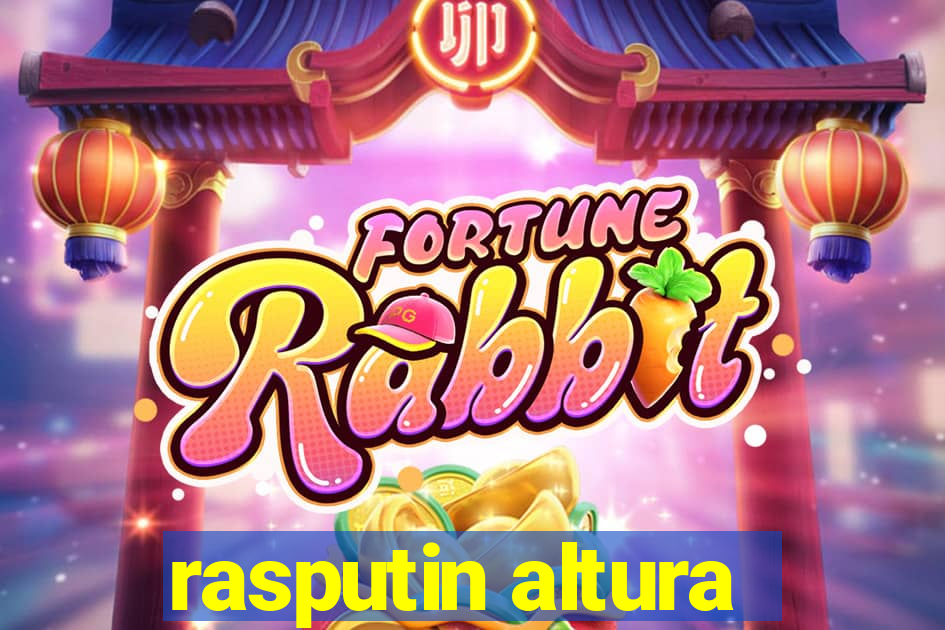 rasputin altura