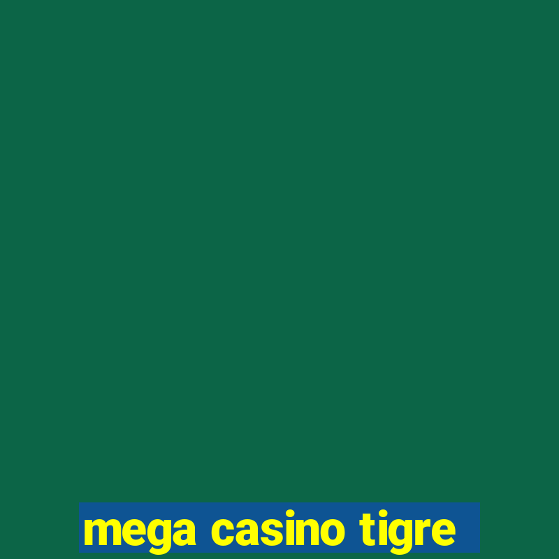 mega casino tigre