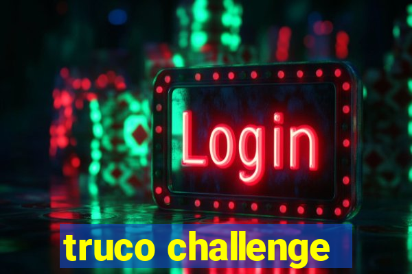 truco challenge