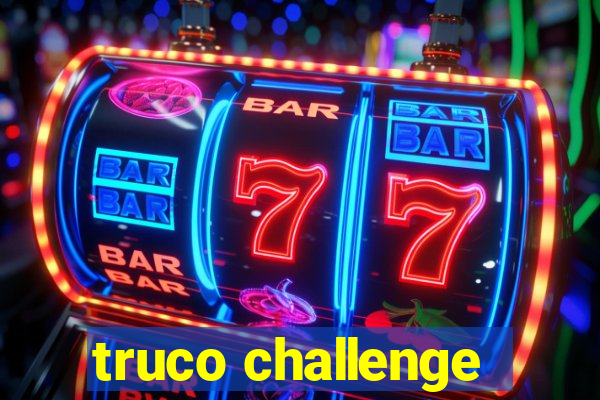 truco challenge