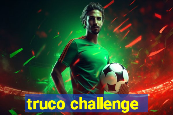 truco challenge