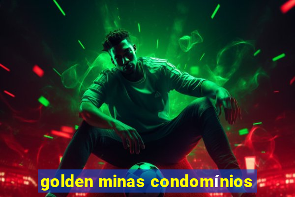 golden minas condomínios