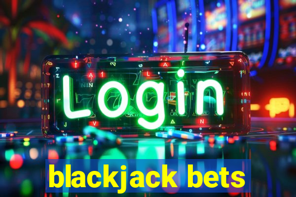 blackjack bets