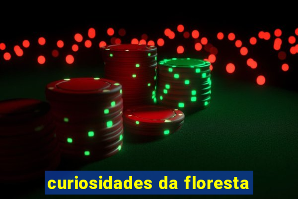 curiosidades da floresta