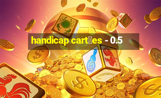 handicap cart玫es - 0.5