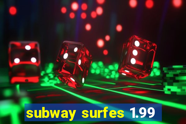 subway surfes 1.99