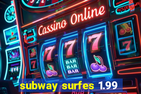 subway surfes 1.99