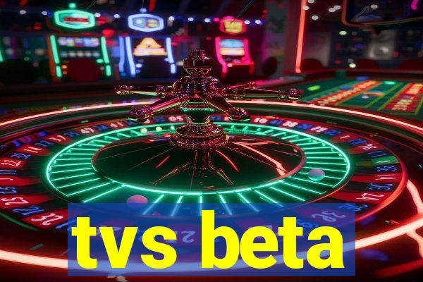 tvs beta