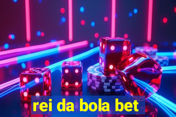 rei da bola bet