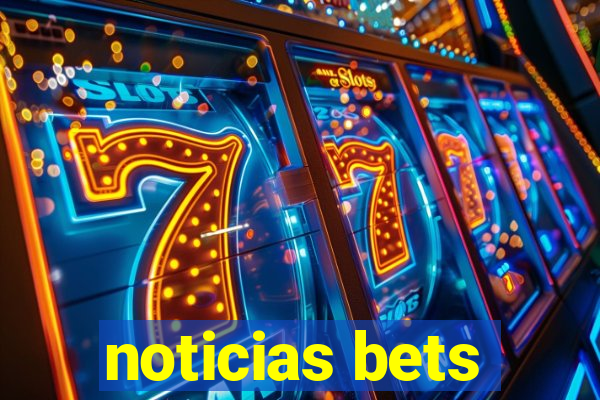 noticias bets