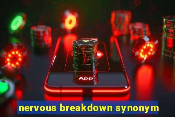 nervous breakdown synonym