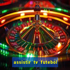 assistir tv futebol ao vivo