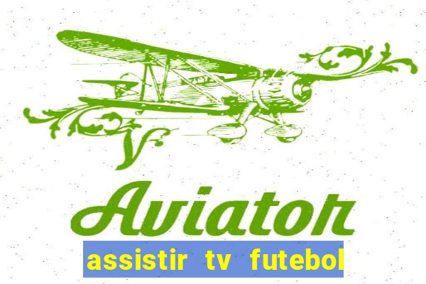 assistir tv futebol ao vivo