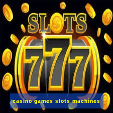 casino games slots machines