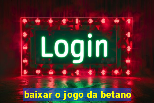 baixar o jogo da betano