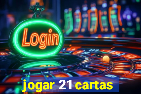 jogar 21 cartas