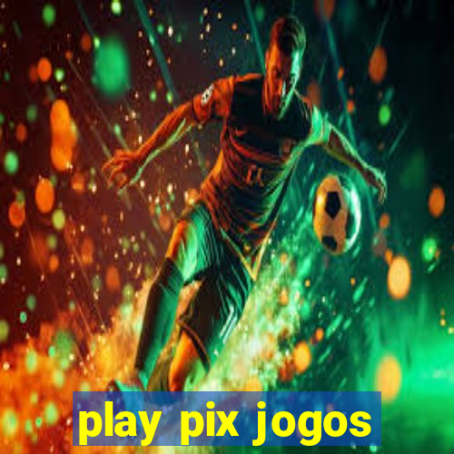 play pix jogos