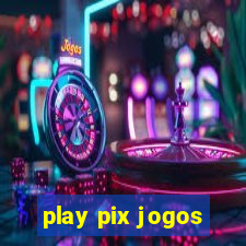 play pix jogos