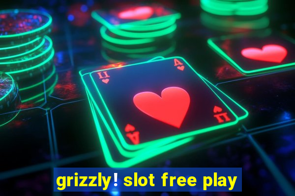 grizzly! slot free play