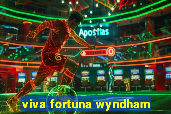 viva fortuna wyndham