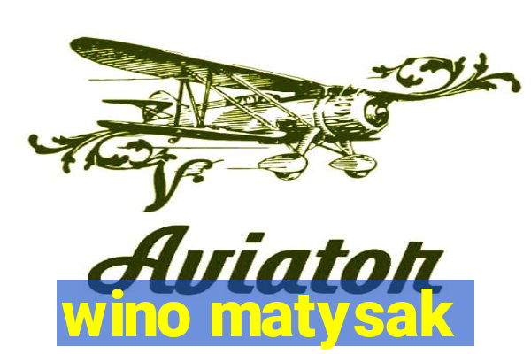 wino matysak