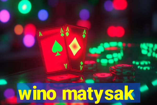 wino matysak