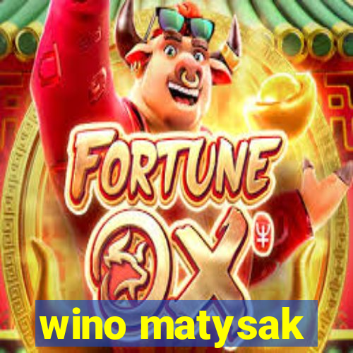 wino matysak