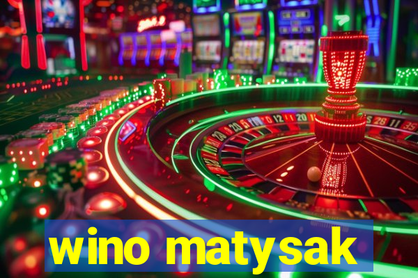 wino matysak