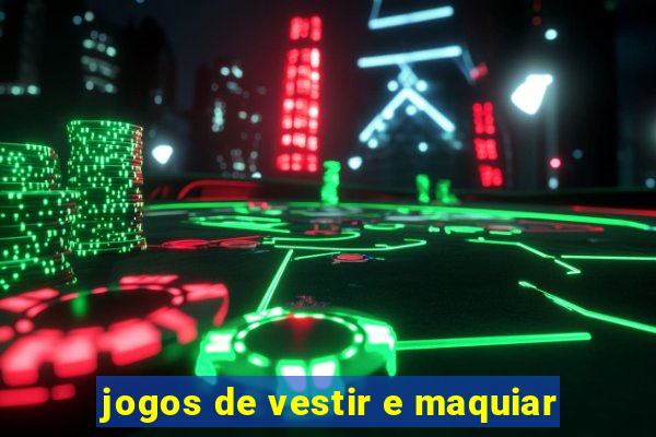 jogos de vestir e maquiar