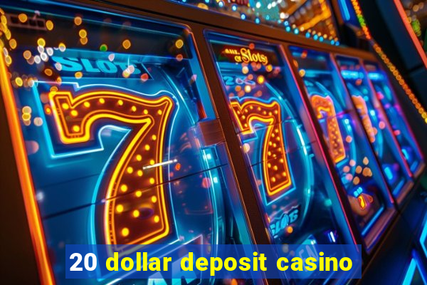 20 dollar deposit casino