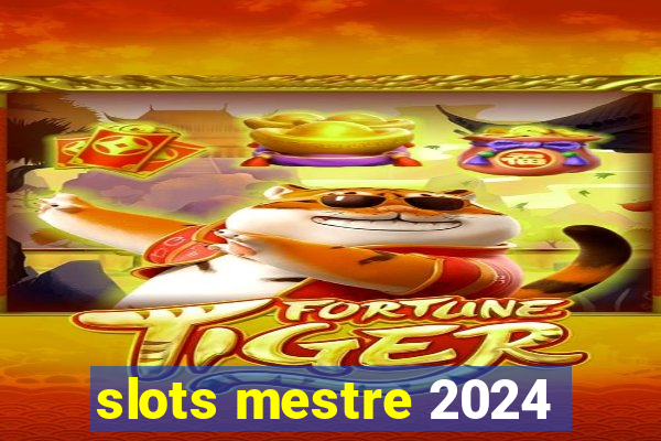 slots mestre 2024