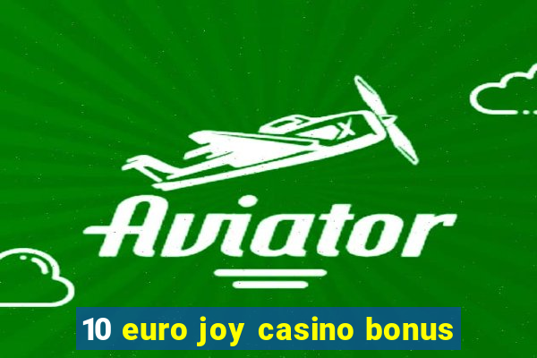 10 euro joy casino bonus