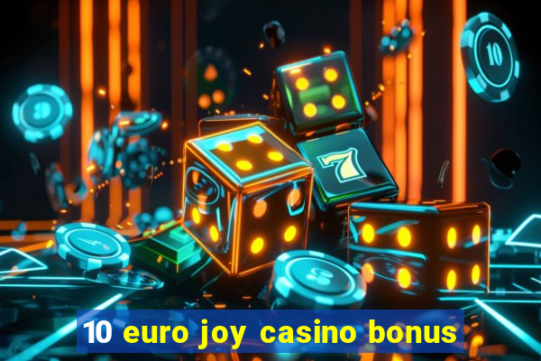 10 euro joy casino bonus