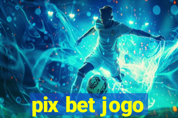 pix bet jogo